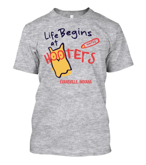 Life Begins At Hooters Writes Evansville Indiana T-Shirt