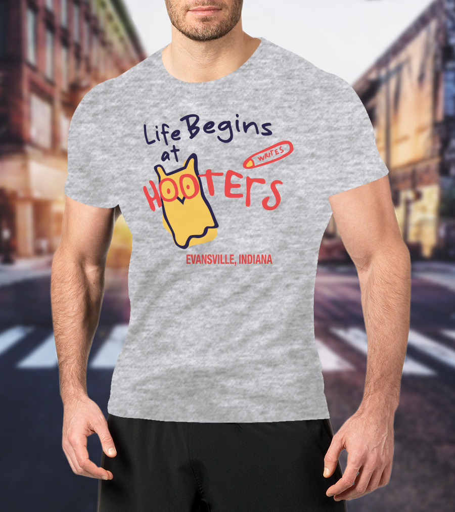 Life Begins At Hooters Writes Evansville Indiana T-Shirt