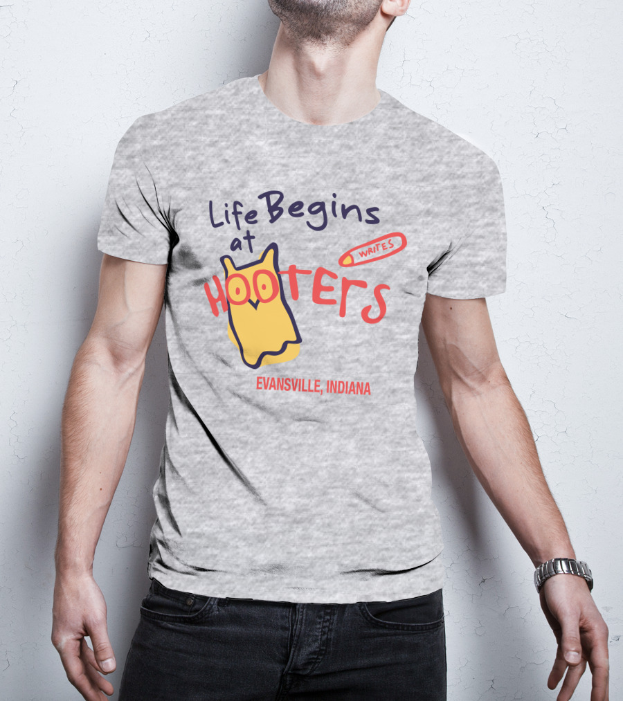 Life Begins At Hooters Writes Evansville Indiana T-Shirt