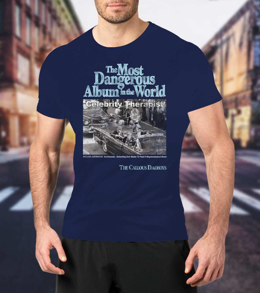 The Most Dangerous Album In The World Celebrity Therapist The Callous Daoboys T-Shirt