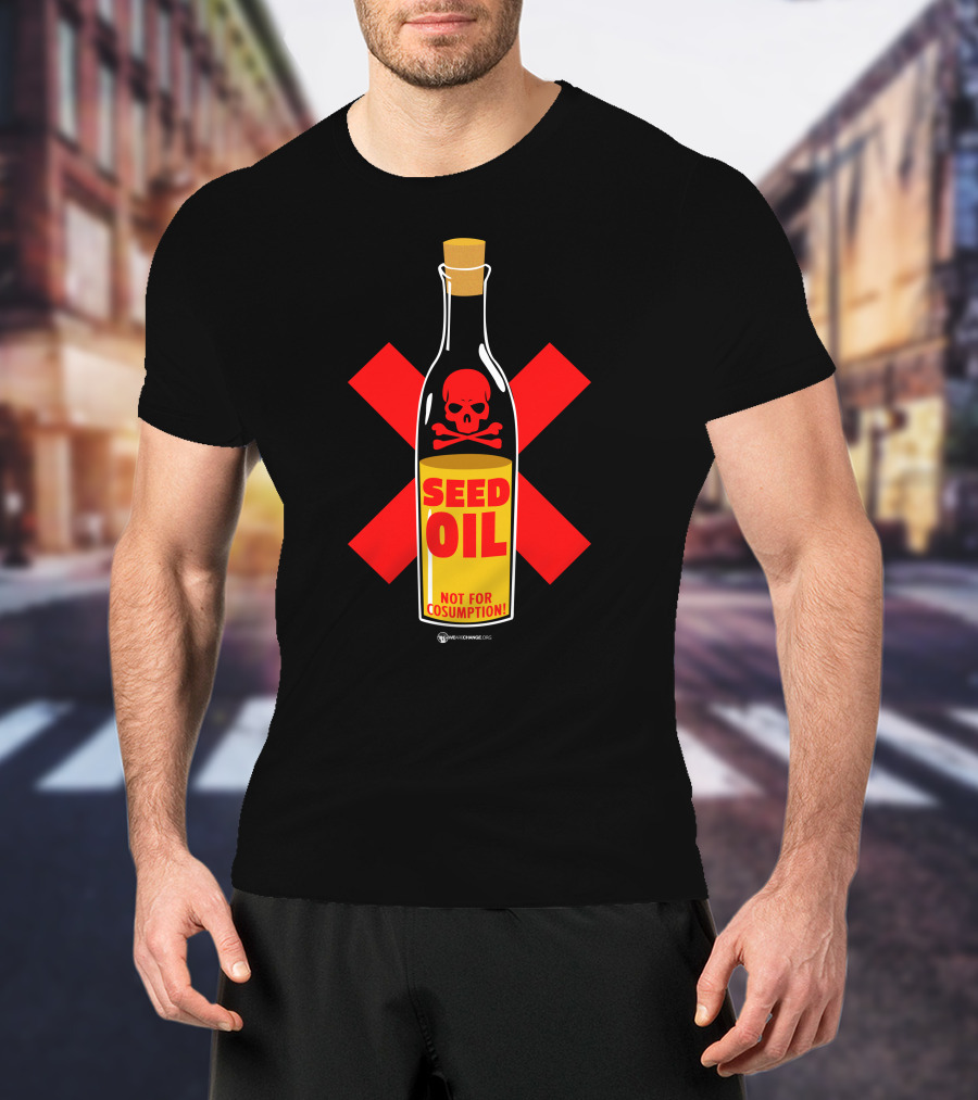 Seed Oil Not For Consumption Skull Design The Best Political T-Shirt