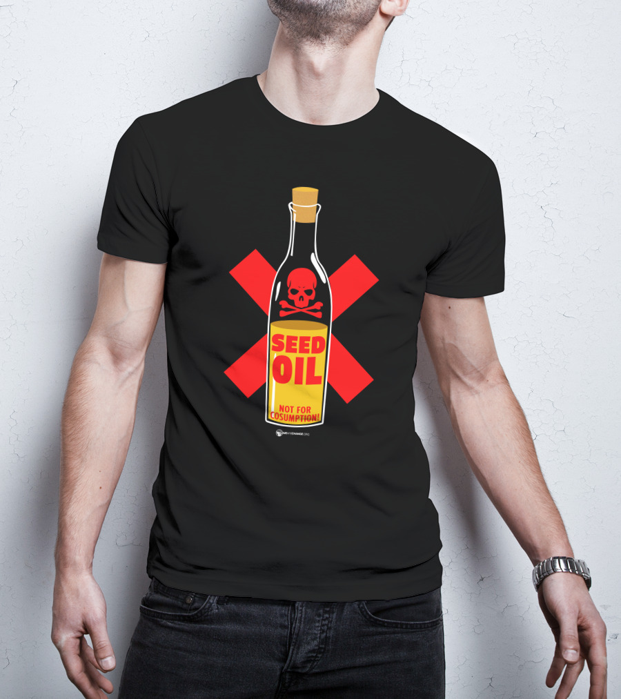 Seed Oil Not For Consumption Skull Design The Best Political T-Shirt