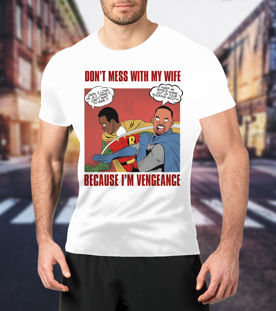 Don't Mess With My Wife Because I'm Vengeance T-Shirt