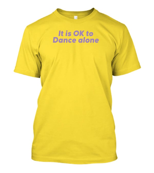 It Is OK To Dance Alone Yellow Background T-Shirt