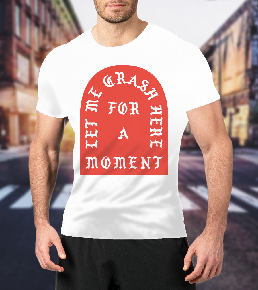 Let Me Crash Here For A Moment Paris City T-Shirt