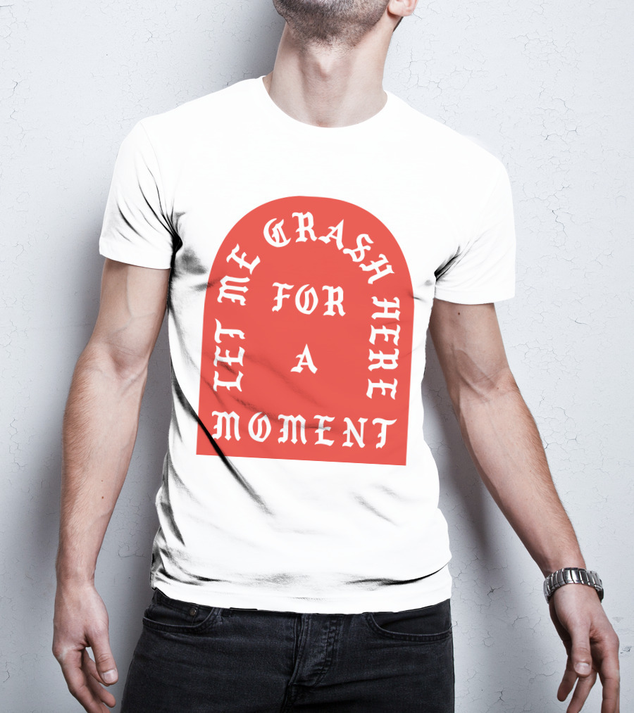 Let Me Crash Here For A Moment Paris City T-Shirt