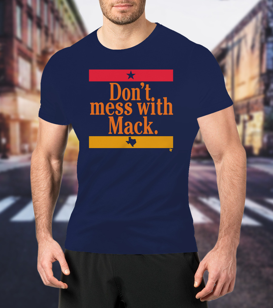 Houston Astros Don't Mess With Mack Texas Star T-Shirt