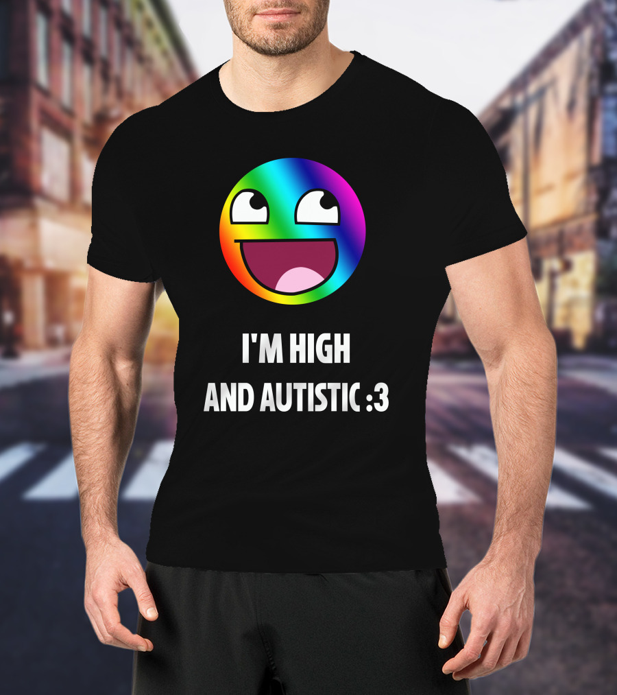 I'm High And Autistic Rainbow Smiley Face T-Shirt