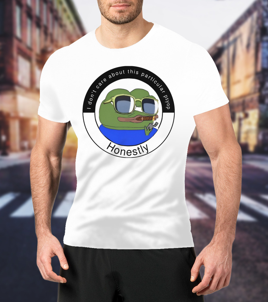 I Don't Care About This Particular Psyop Honestly Meme Frog With Sunglasses T-Shirt