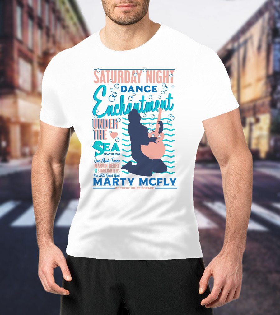 Saturday Night Dance Enchantment Under The Sea Marty Mcfly Be There Or Be Square Live Music From Marvin Berry Starlighters Featuring T-Shirt