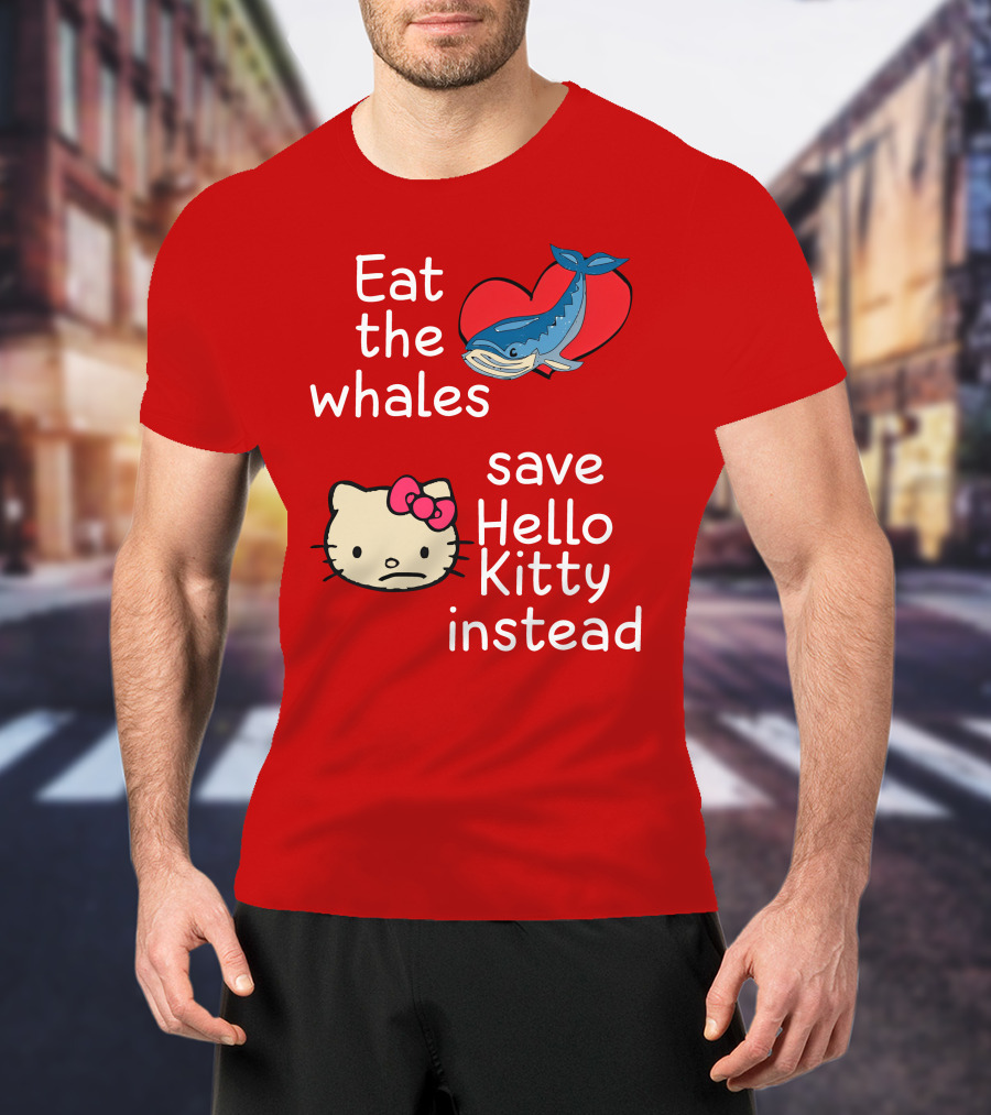 Eat The Whales Heart Save Hello Kitty Instead T-Shirt
