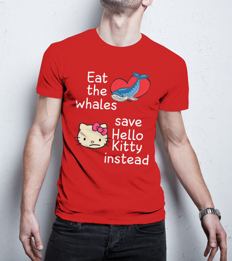 Eat The Whales Heart Save Hello Kitty Instead T-Shirt