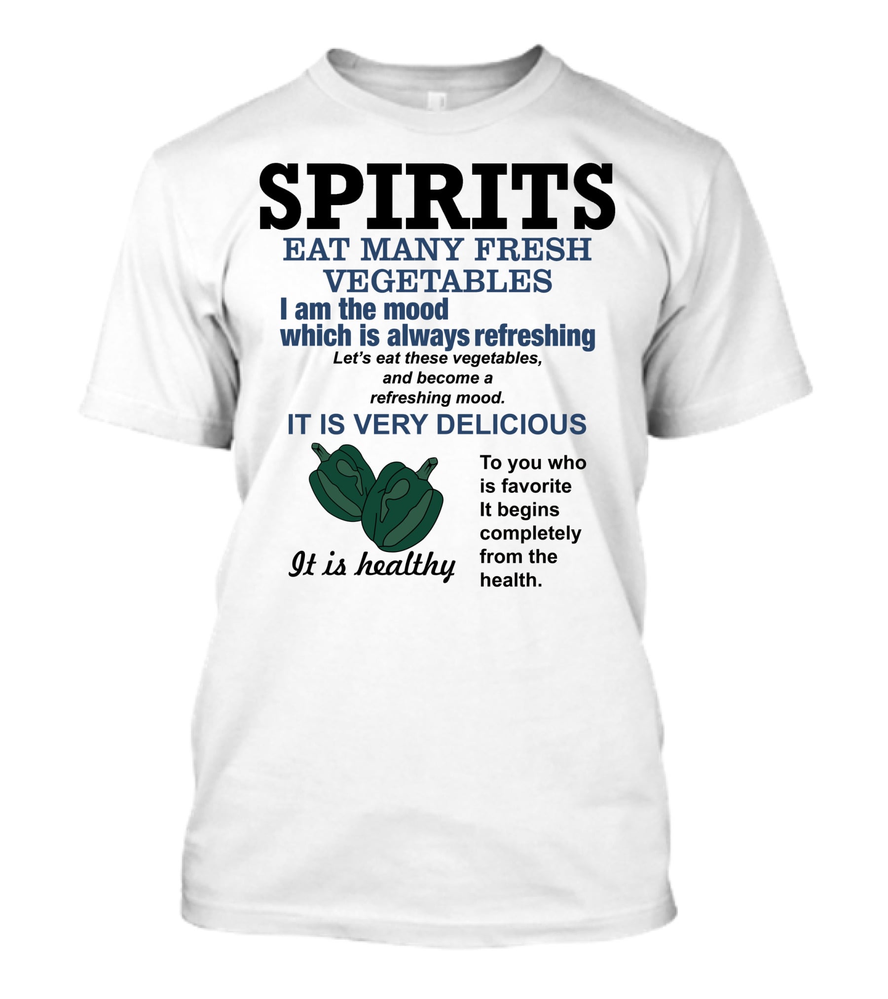 Spirits Eat Many Fresh Vegetables I Am The Mood Which Is Always Refreshing Delicious Healthy T-Shirt