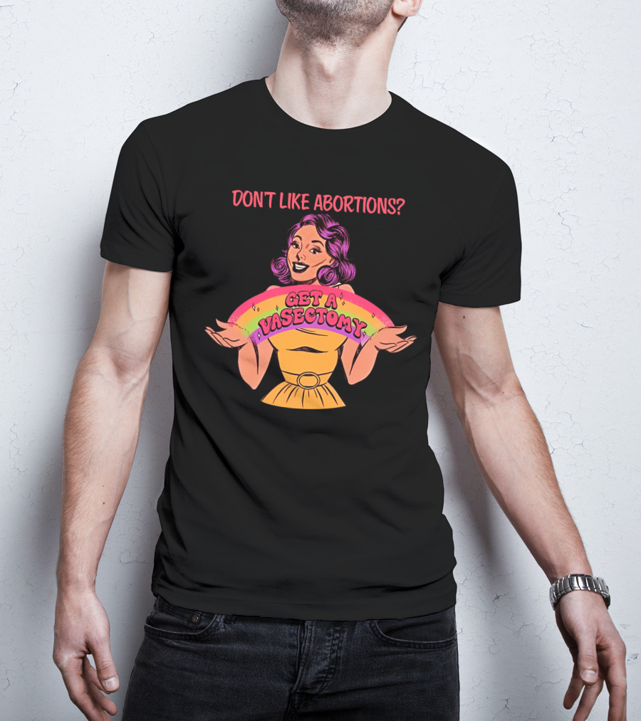 Don’t Like Abortions Get A Vasectomy Kslibrarygirl T-Shirt