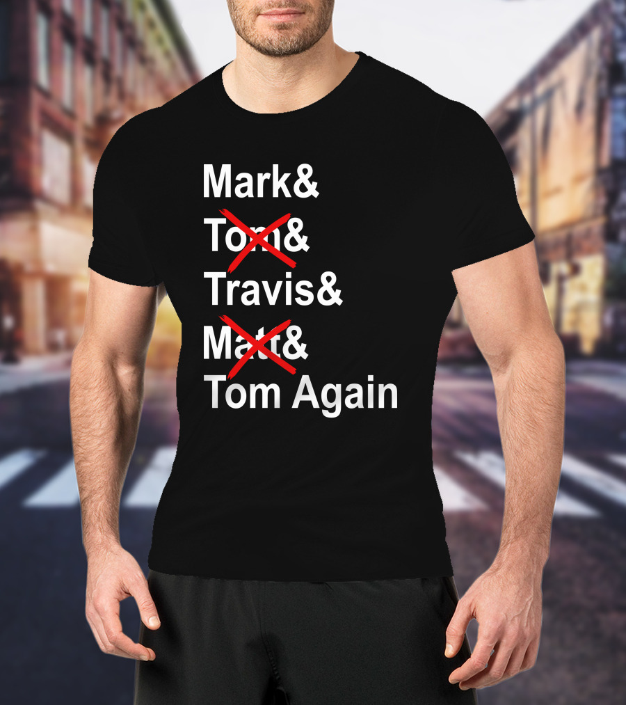 Mark And Tom And Travis And Matt And Tom Again T-Shirt