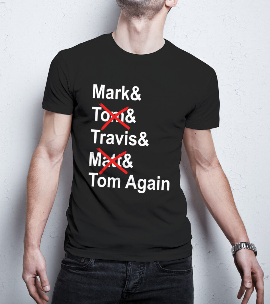 Mark And Tom And Travis And Matt And Tom Again T-Shirt