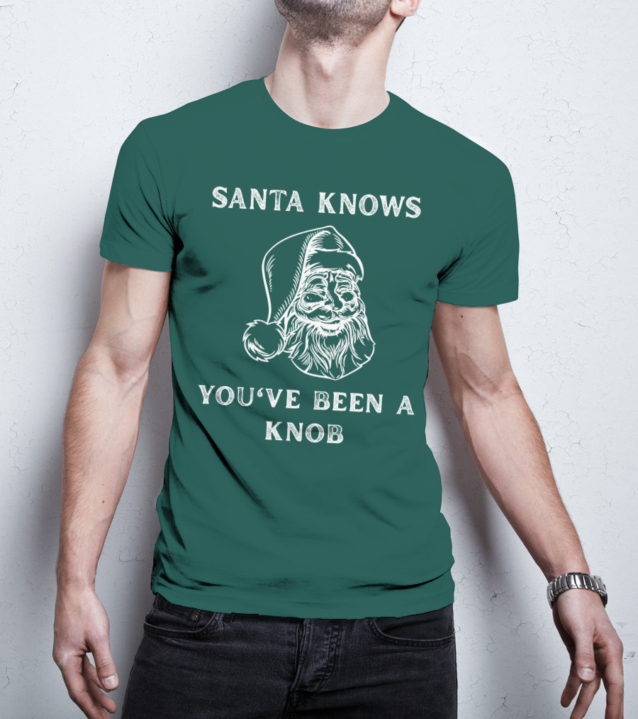 Mindynl79 Santa Knows You've Been A Knob T-Shirt