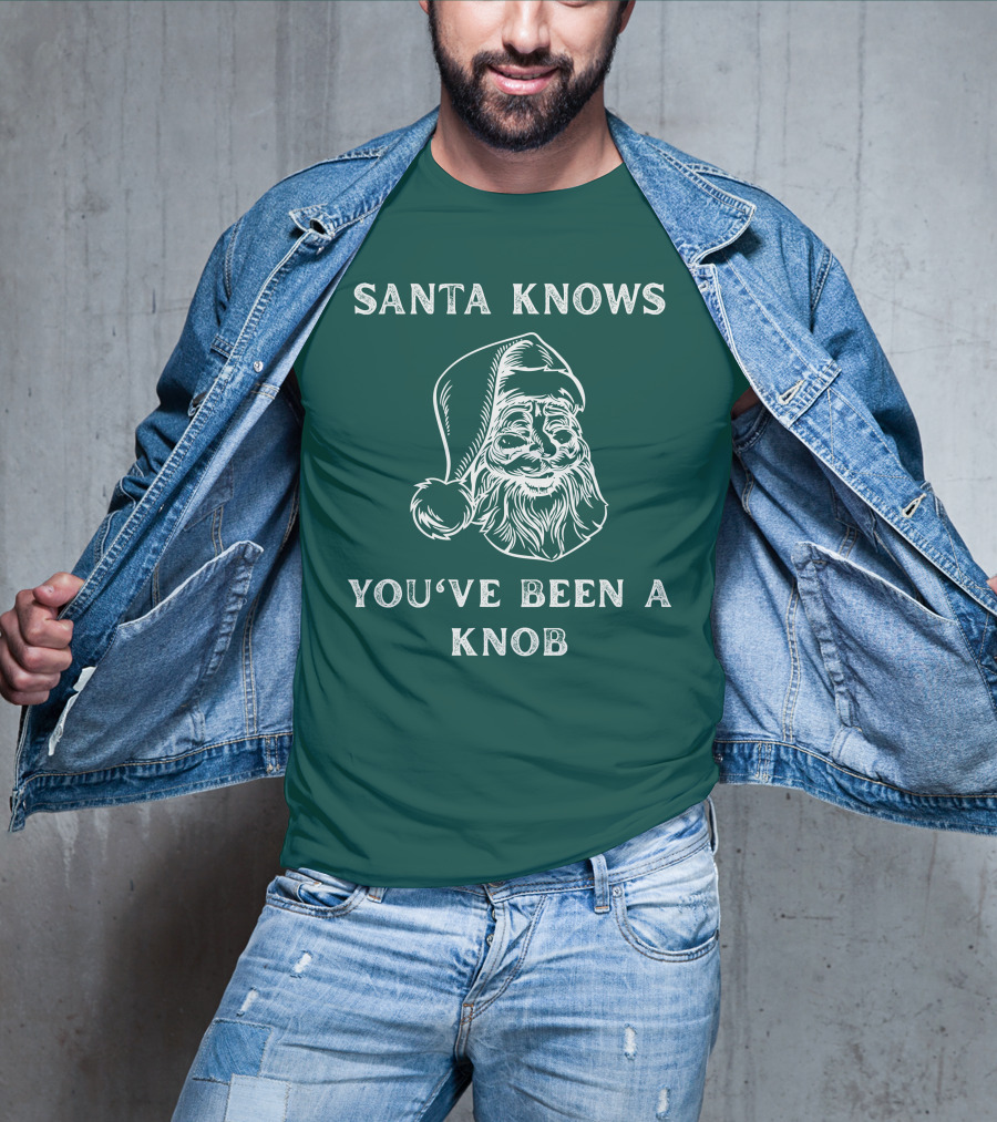 Mindynl79 Santa Knows You've Been A Knob T-Shirt