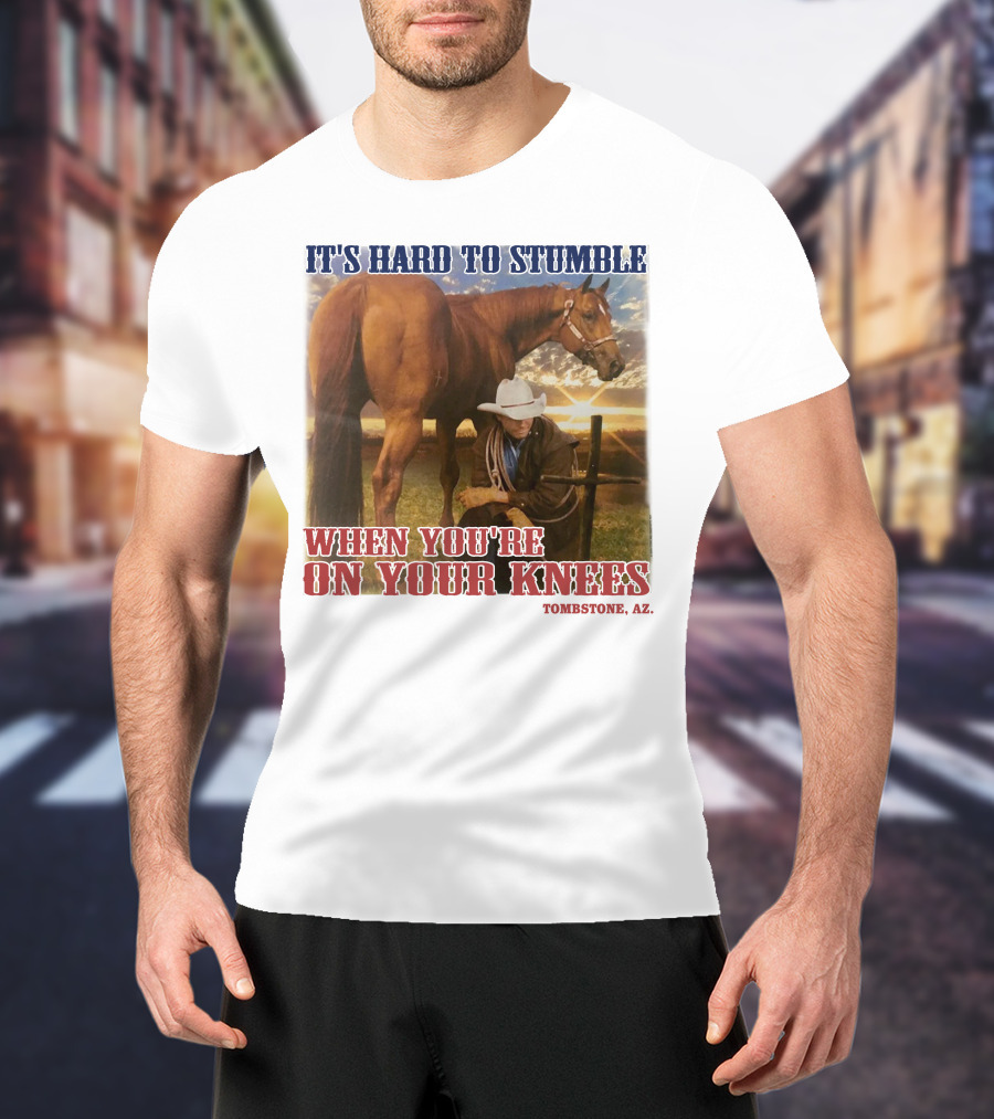 Cowboy It's Hard To Stumble When You're On Your Knees Tombstone AZ Rider With Horse T-Shirt