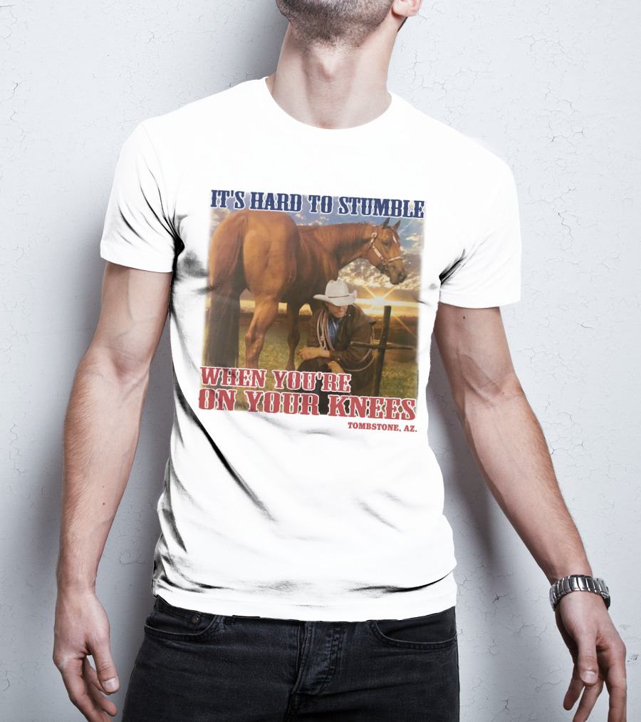 Cowboy It's Hard To Stumble When You're On Your Knees Tombstone AZ Rider With Horse T-Shirt