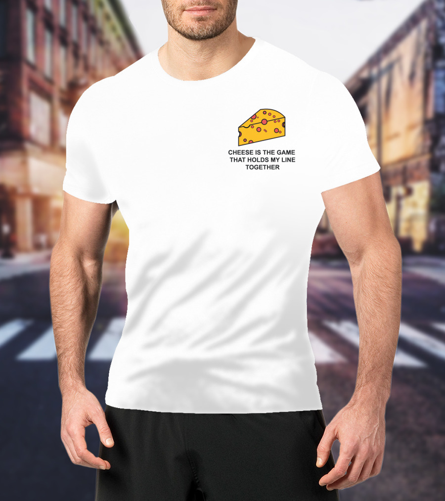 Cheese Is The Game That Holds My Line Together T-Shirt