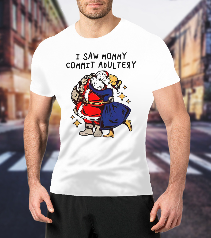 I Saw Mommy Commit Adultery Santa Claus Christmas Humor T-Shirt