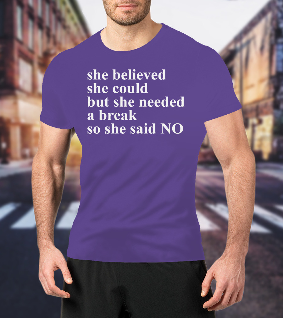 Kwhiteheadlab She Believed She Could But She Needed A Break So She Said No Inspirational T-Shirt