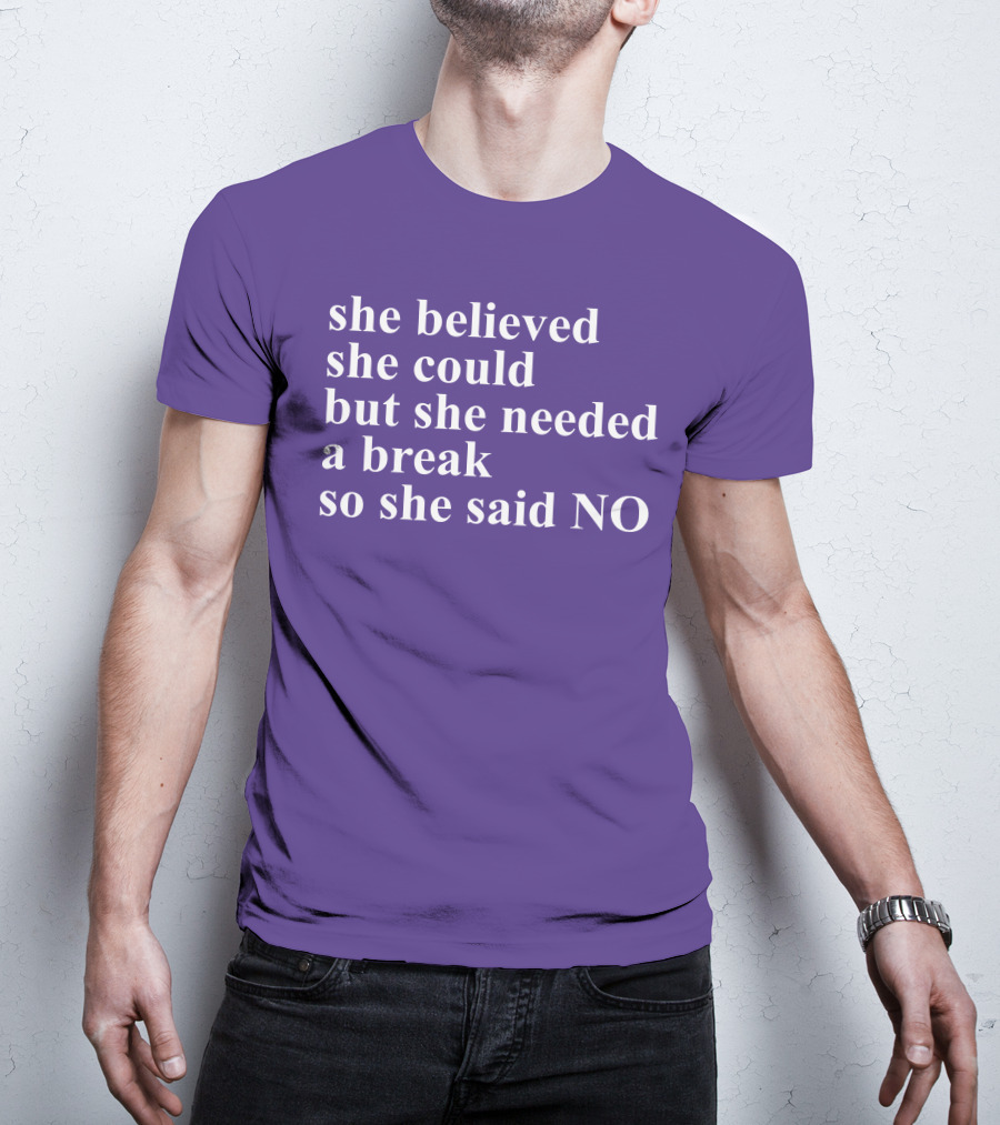 Kwhiteheadlab She Believed She Could But She Needed A Break So She Said No Inspirational T-Shirt