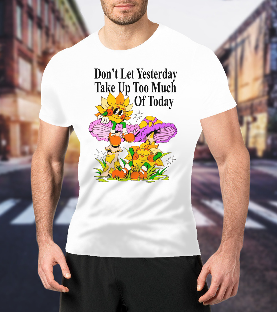 Nelson Don't Let Yesterday Take Up Too Much Of Today Cartoon Sunflower With Mushrooms T-Shirt