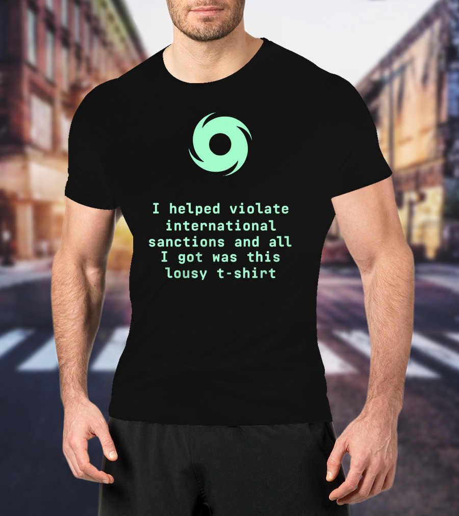 I Helped Violate International Sanctions And All I Got Was This Lousy T-Shirt Tornado T-Shirt