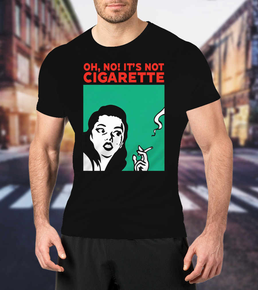 Oh No It’s Not Cigarette Comic Style Woman Holding Smoking Object T-Shirt