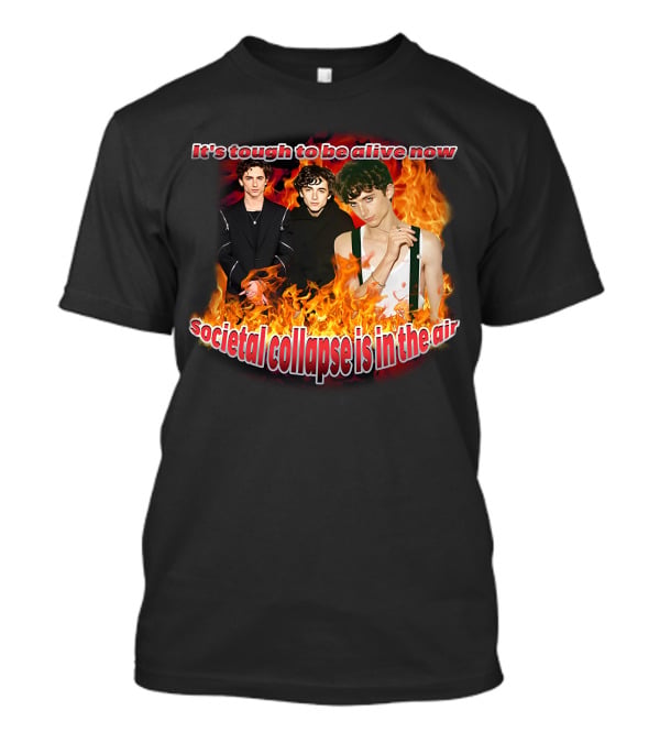 Blveslidepark It's Tough To Be Alive Now Societal Collapse Is In The Air Flames T-Shirt