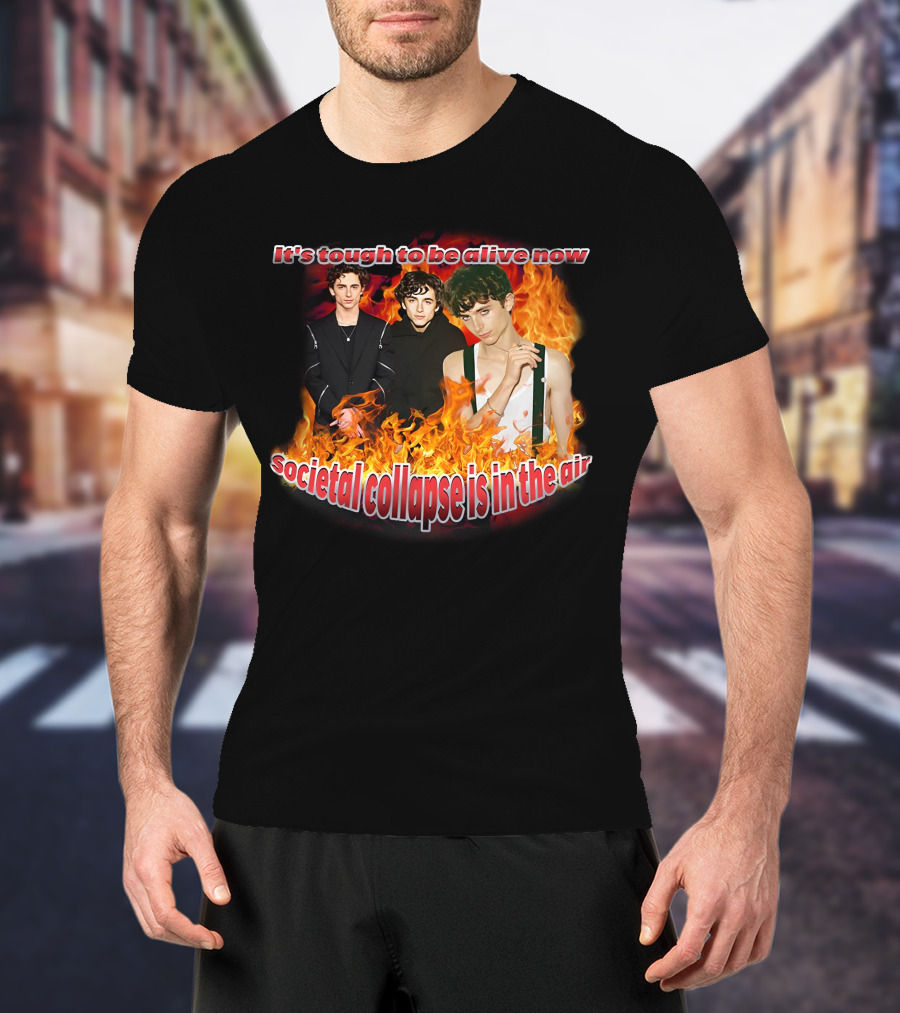 Blveslidepark It's Tough To Be Alive Now Societal Collapse Is In The Air Flames T-Shirt