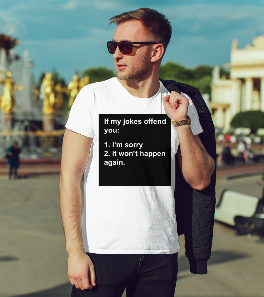 If My Jokes Offend You I'm Sorry It Won't Happen Again Apology Humor T-Shirt