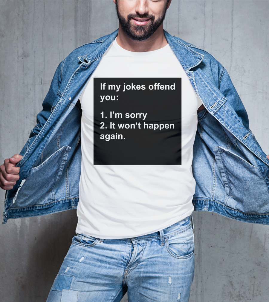 If My Jokes Offend You I'm Sorry It Won't Happen Again Apology Humor T-Shirt
