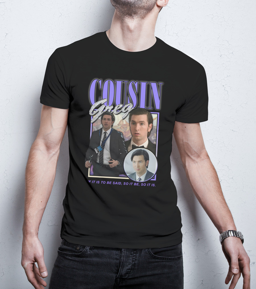 Cousin Greg If It Is To Be Said So It Be So It Is T-Shirt