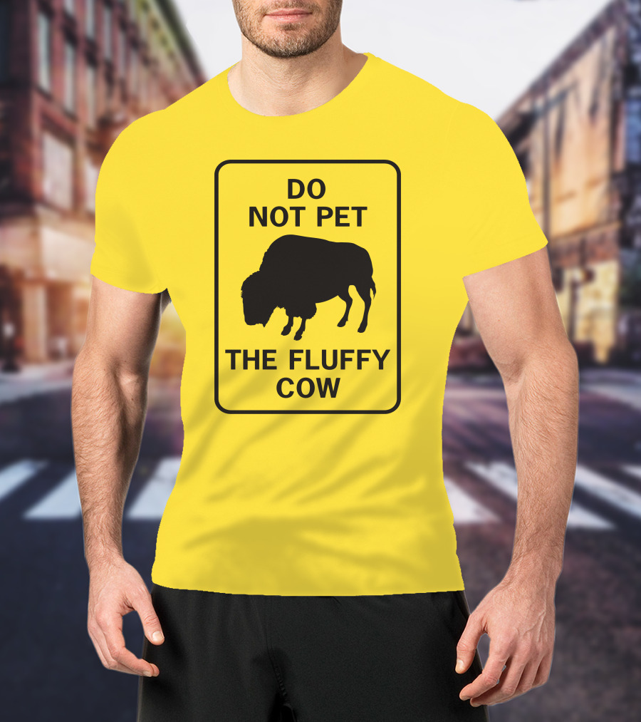 Do Not Pet The Fluffy Cow Buffalo Warning Sign T-Shirt