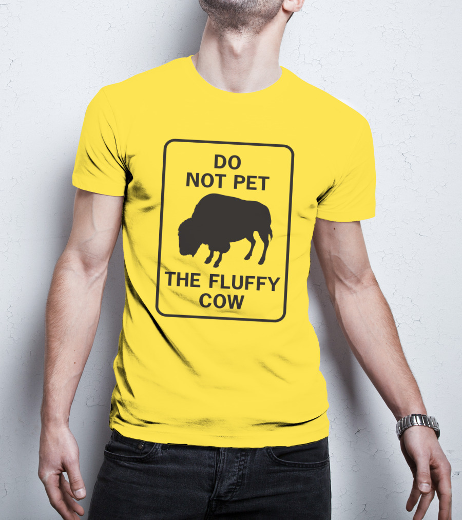 Do Not Pet The Fluffy Cow Buffalo Warning Sign T-Shirt