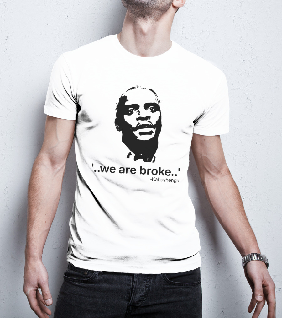 'We Are Broke' Quote By Kabushenga T-Shirt