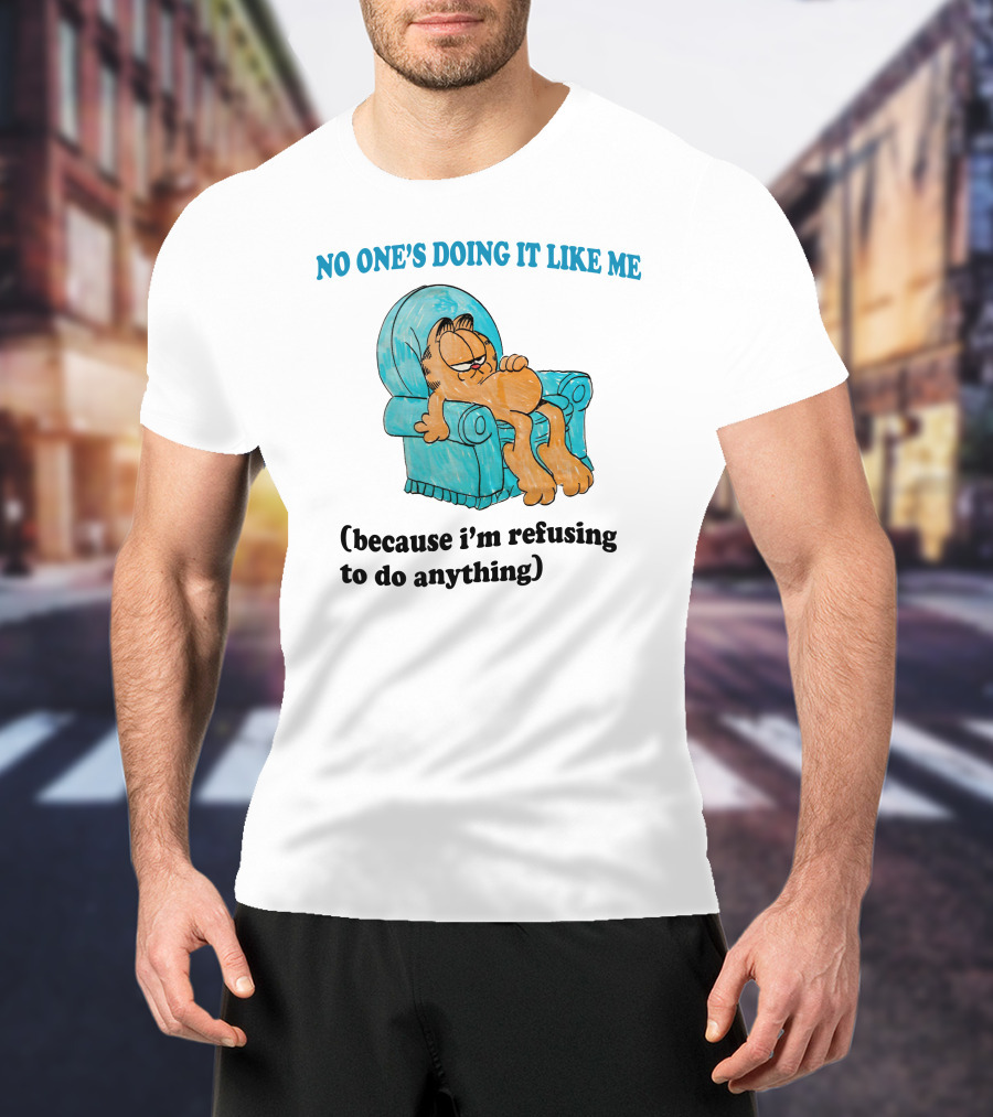 No One's Doing It Like Me Garfield Refusing To Do Anything T-Shirt