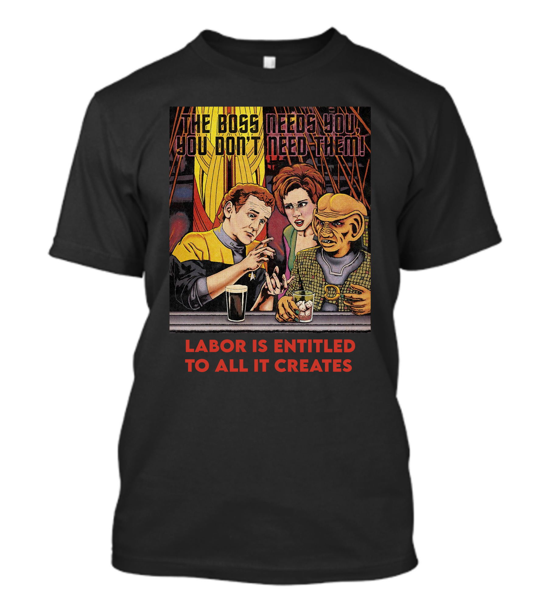 Labor Is Entitled To All It Creates The Boss Needs You You Don't Need Them Retro Characters T-Shirt