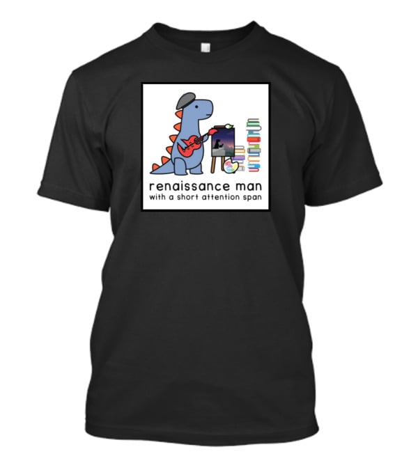 Renaissance Dinosaur Artist With Short Attention Span And Musical Touch T-Shirt