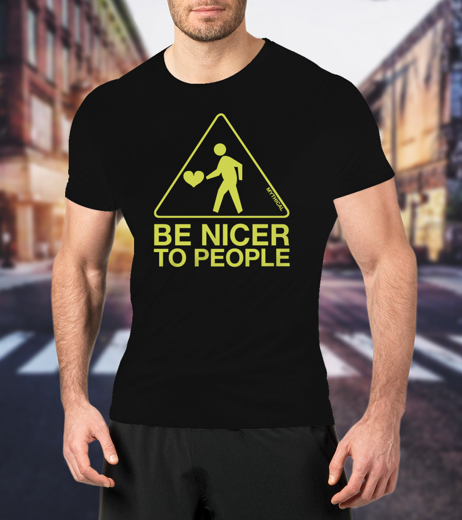 Be Nicer To People Mythical Warning Sign With Heart T-Shirt