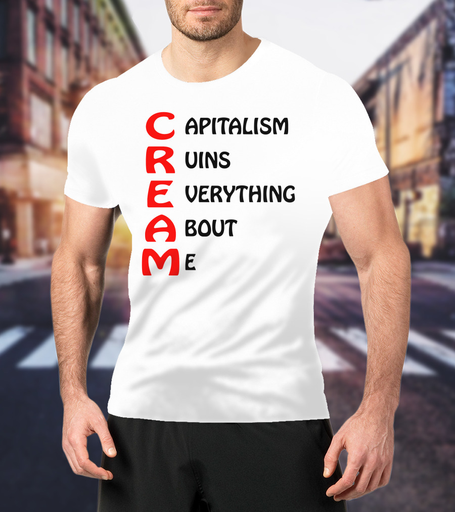 Capitalism Ruins Everything About Me CREAM T-Shirt