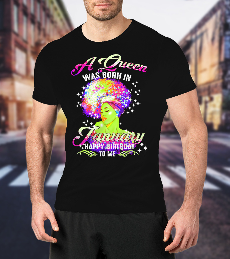 A Queen Was Born In January Happy Birthday To Me T-Shirt