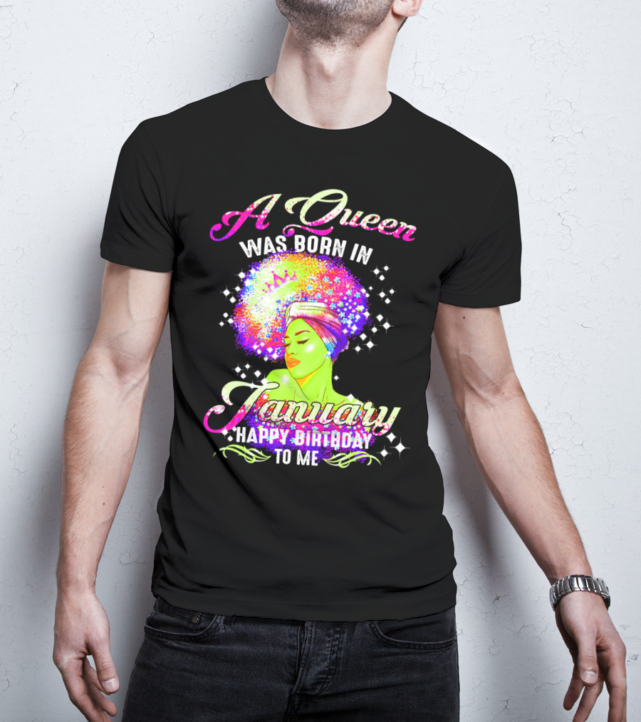 A Queen Was Born In January Happy Birthday To Me T-Shirt