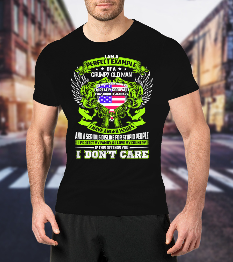 I Am A Perfect Example Of A Grumpy Old Man I Was Born In January I Have Anger Issues T-Shirt