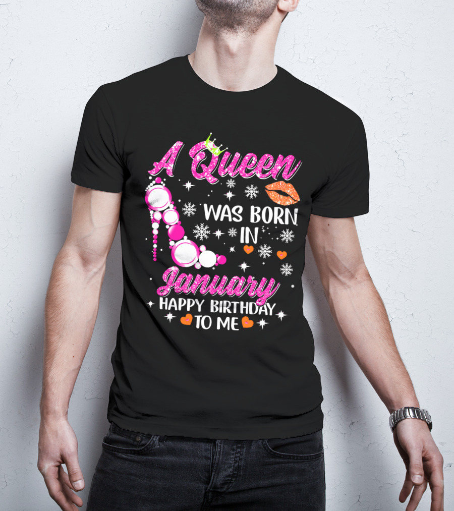 A Queen Was Born In January Happy Birthday To Me With Crown And High Heel T-Shirt
