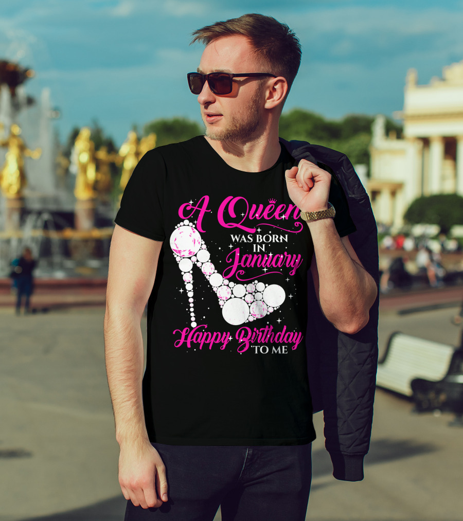 A Queen Was Born In January Happy Birthday To Me High Heel Sparkle T-Shirt