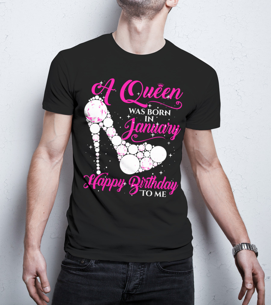 A Queen Was Born In January Happy Birthday To Me High Heel Sparkle T-Shirt
